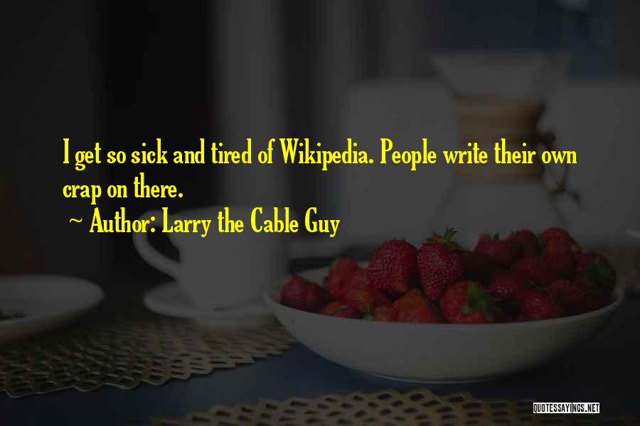 So Sick And Tired Quotes By Larry The Cable Guy