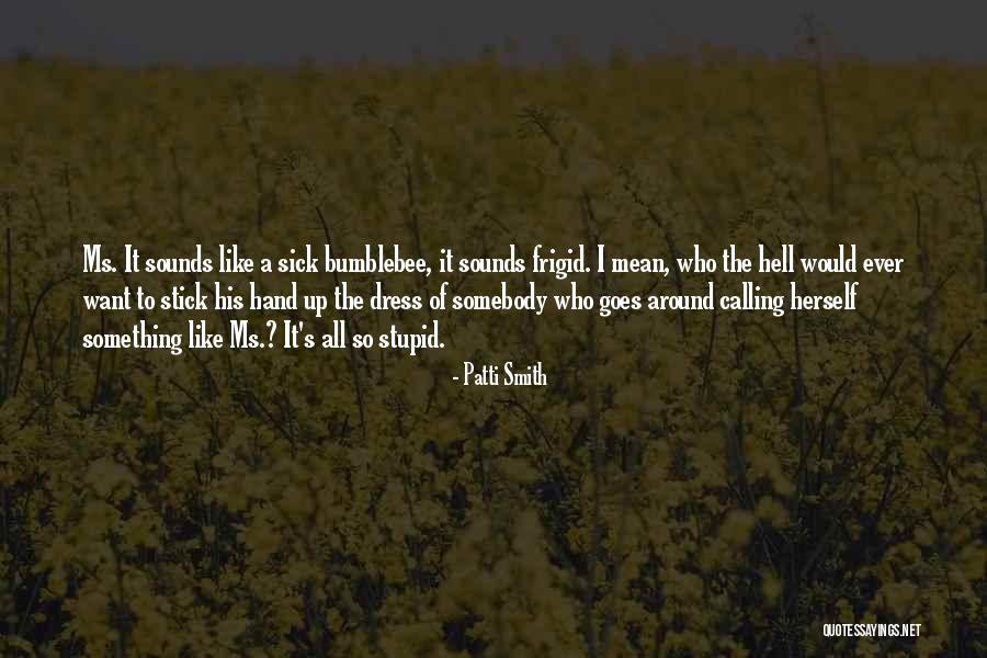 So Sick Of It Quotes By Patti Smith So Sick Of It Quotes By Patti Smith