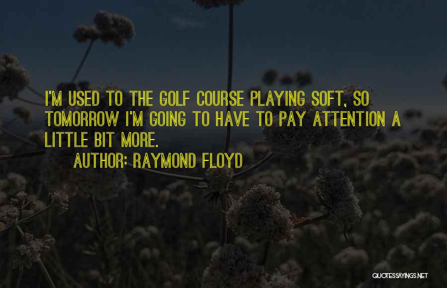 So Soft Quotes By Raymond Floyd