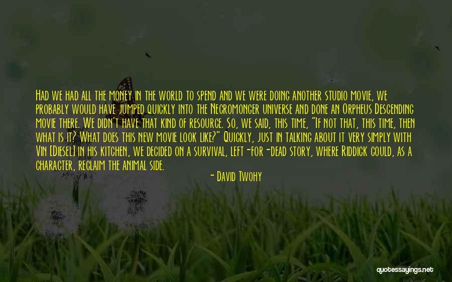 So Spend Time Doing Quotes By David Twohy So Spend Time Doing Quotes By David Twohy
