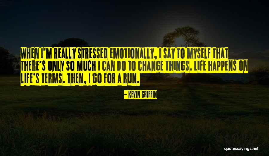 So Stressed Quotes By Kevin Griffin So Stressed Quotes By Kevin Griffin