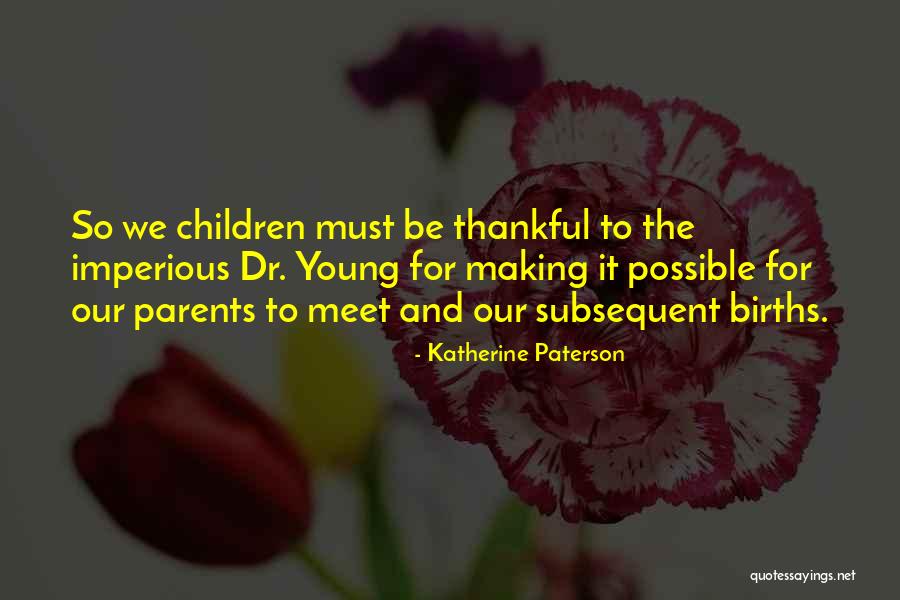 So Thankful For My Parents Quotes By Katherine Paterson