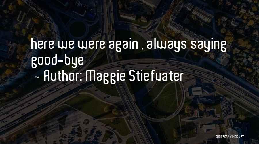So This Is Goodbye Quotes By Maggie Stiefvater