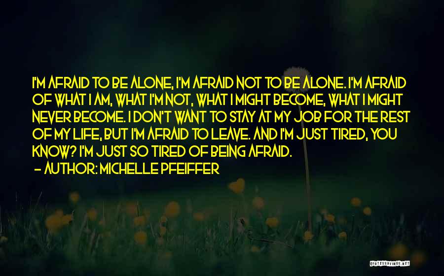 So Tired Being Alone Quotes By Michelle Pfeiffer