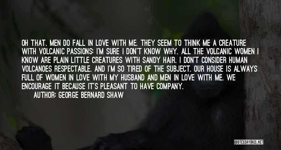 So Tired Love Quotes By George Bernard Shaw
