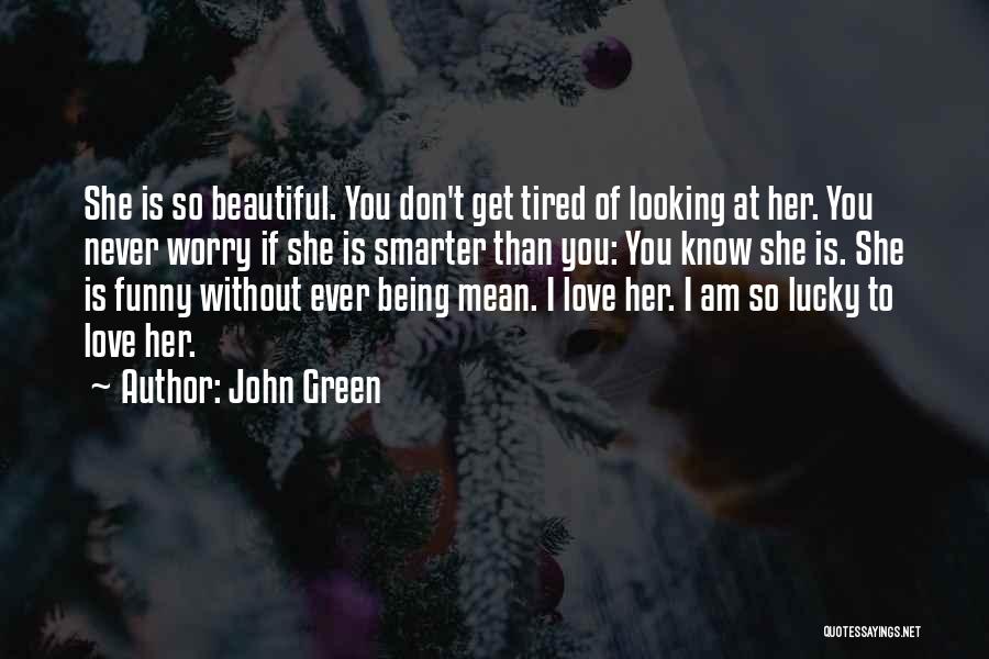 So Tired Love Quotes By John Green