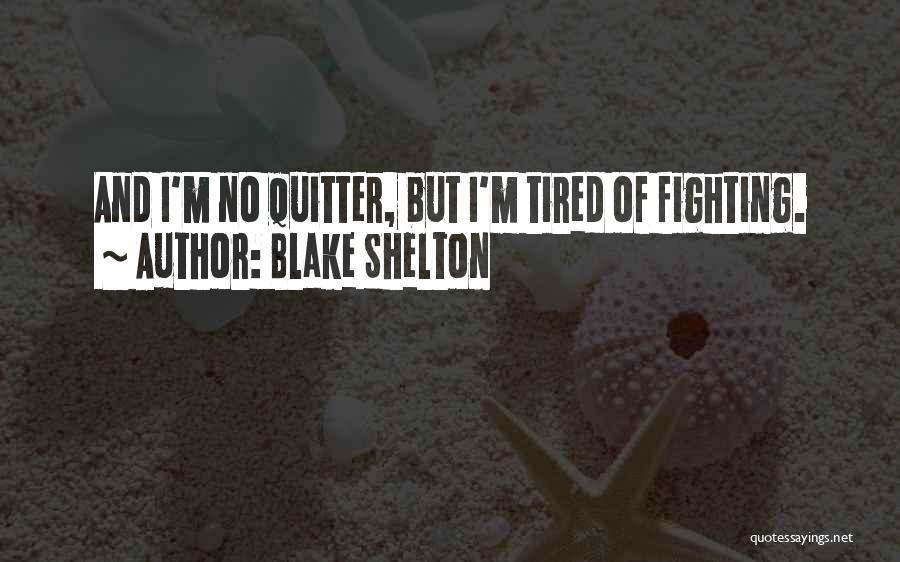 So Tired Of Fighting Quotes By Blake Shelton
