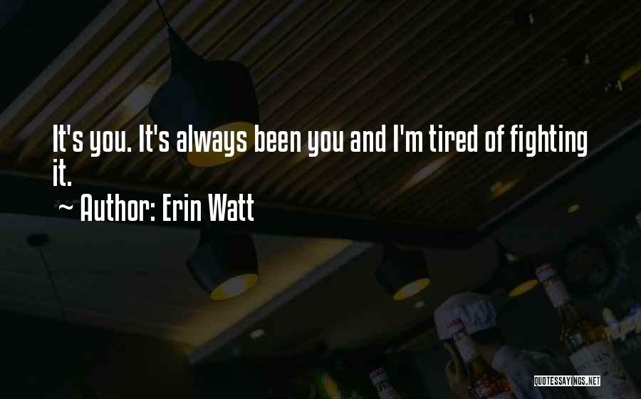 So Tired Of Fighting Quotes By Erin Watt