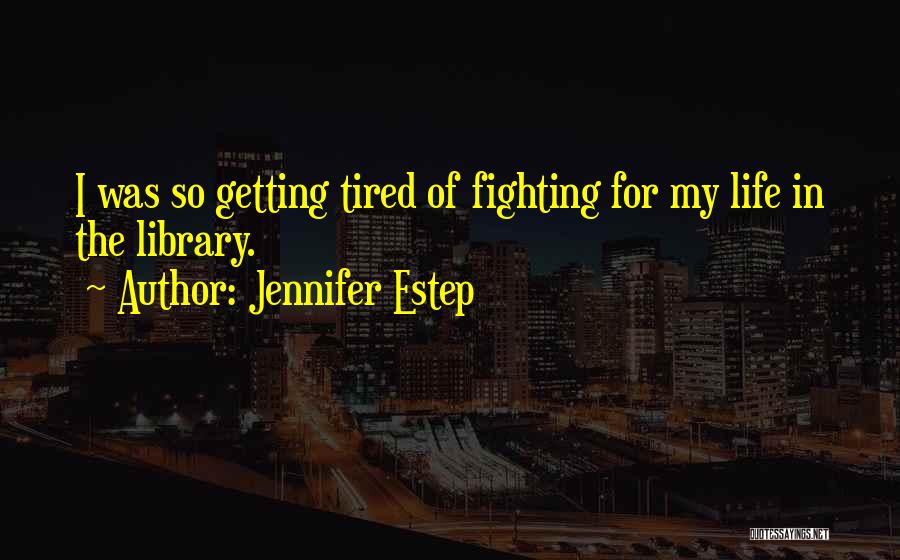 So Tired Of Fighting Quotes By Jennifer Estep