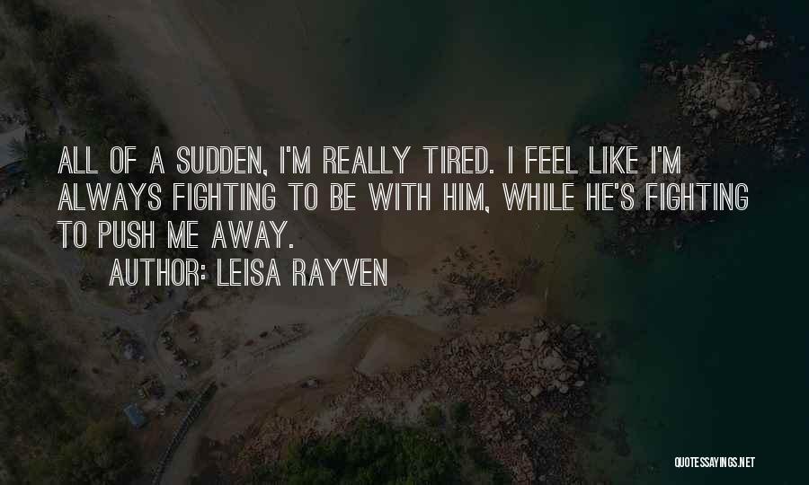 So Tired Of Fighting Quotes By Leisa Rayven