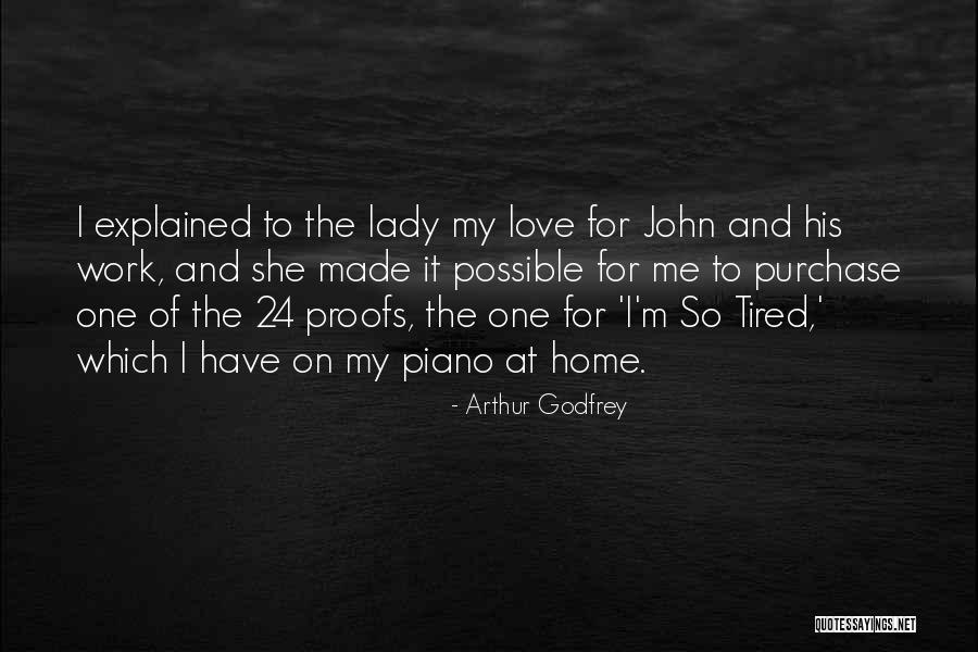 So Tired Of Work Quotes By Arthur Godfrey So Tired Of Work Quotes By Arthur Godfrey