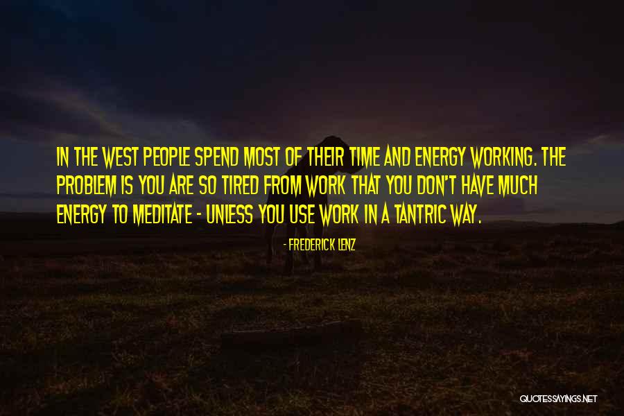 So Tired Of Work Quotes By Frederick Lenz So Tired Of Work Quotes By Frederick Lenz