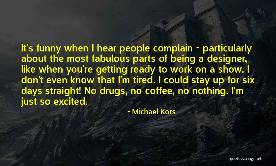 So Tired Of Work Quotes By Michael Kors So Tired Of Work Quotes By Michael Kors