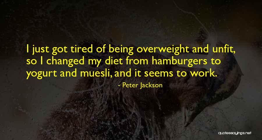 So Tired Of Work Quotes By Peter Jackson So Tired Of Work Quotes By Peter Jackson