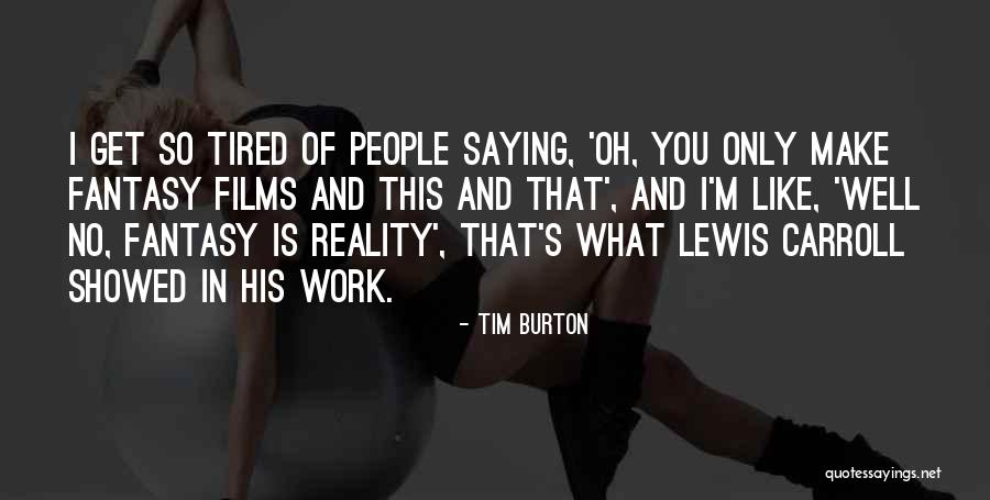 So Tired Of Work Quotes By Tim Burton So Tired Of Work Quotes By Tim Burton