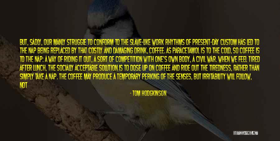 So Tired Of Work Quotes By Tom Hodgkinson So Tired Of Work Quotes By Tom Hodgkinson