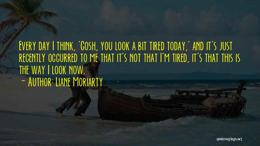 So Tired Today Quotes By Liane Moriarty