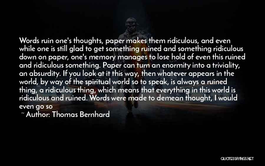 So To Speak Quotes By Thomas Bernhard