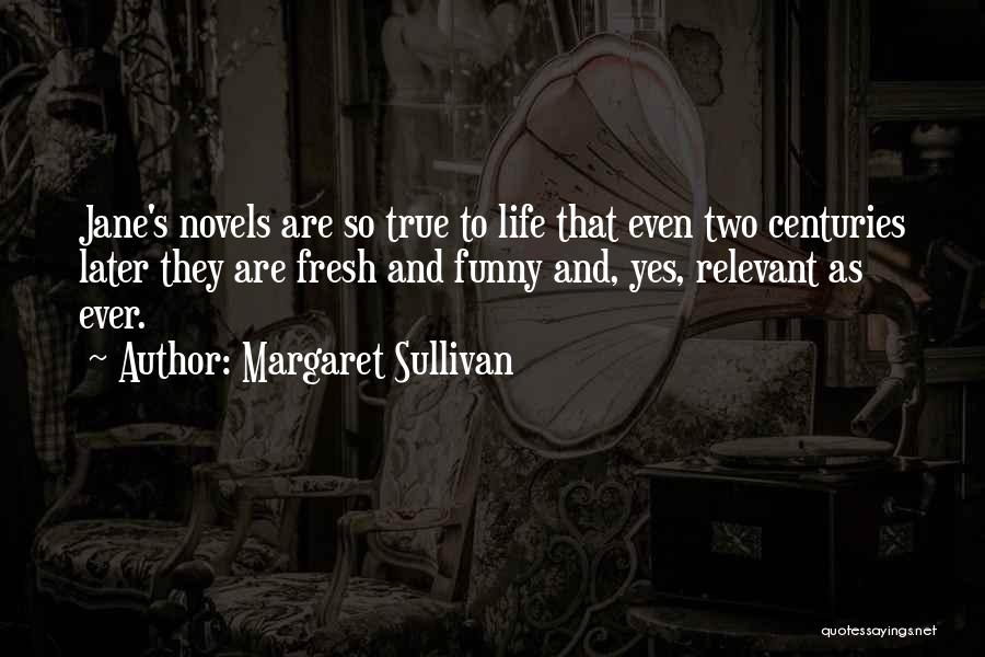 So True And Funny Quotes By Margaret Sullivan