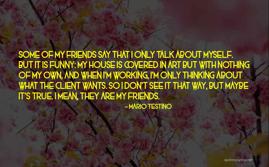 So True And Funny Quotes By Mario Testino