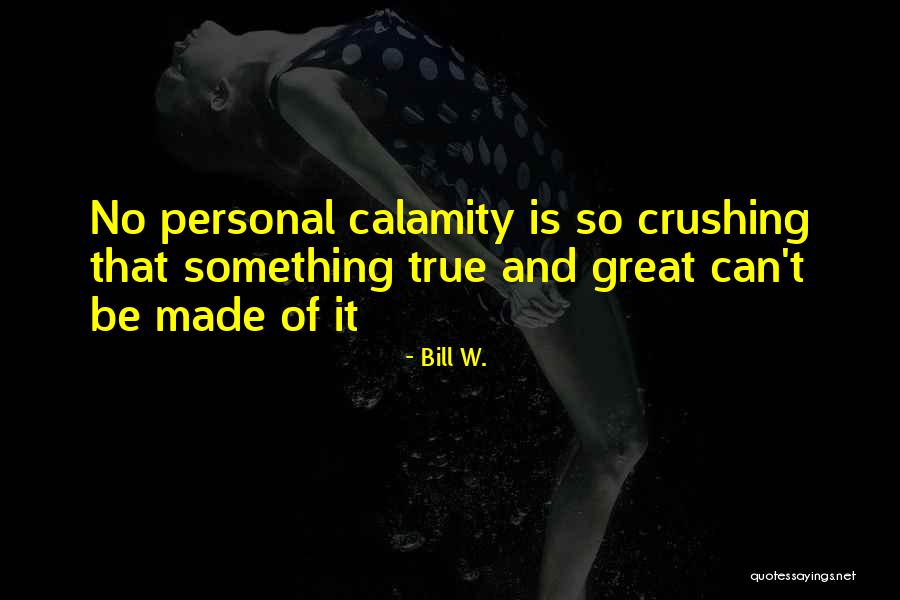 So True Quotes By Bill W. So True Quotes By Bill W.