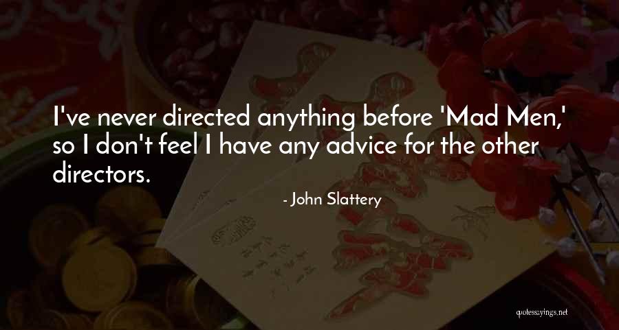 So U Mad Quotes By John Slattery So U Mad Quotes By John Slattery