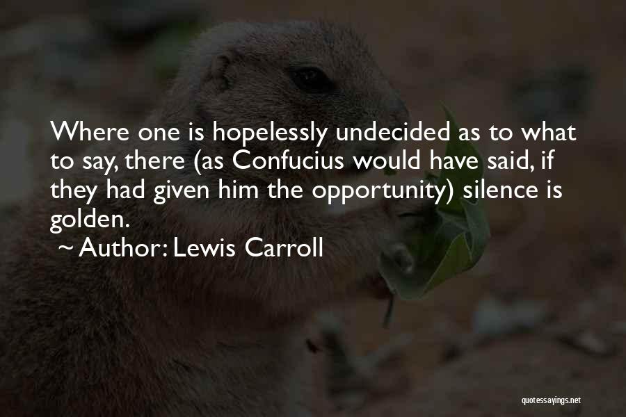 So Undecided Quotes By Lewis Carroll