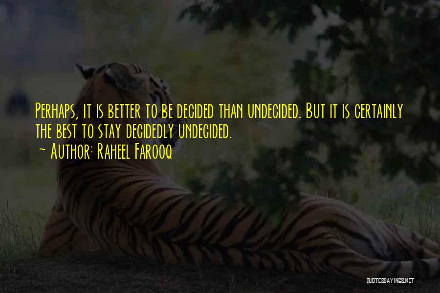 So Undecided Quotes By Raheel Farooq