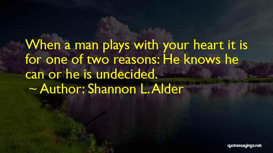 So Undecided Quotes By Shannon L. Alder