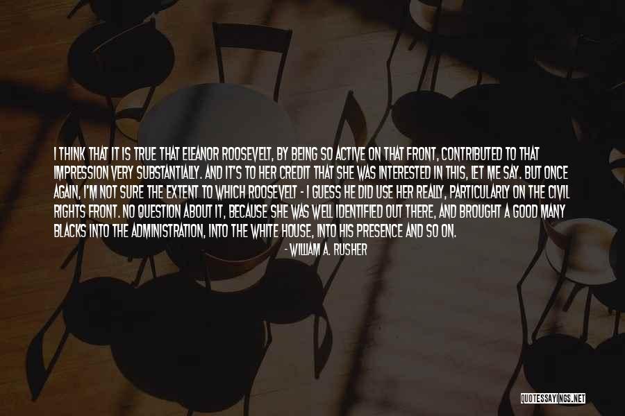 So Very True Quotes By William A. Rusher So Very True Quotes By William A. Rusher