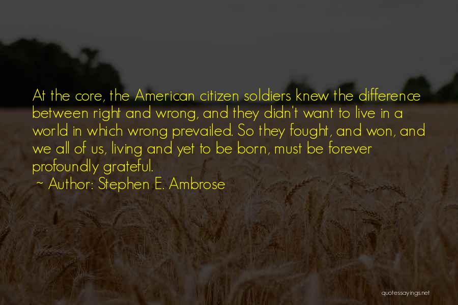 So Wrong Yet So Right Quotes By Stephen E. Ambrose