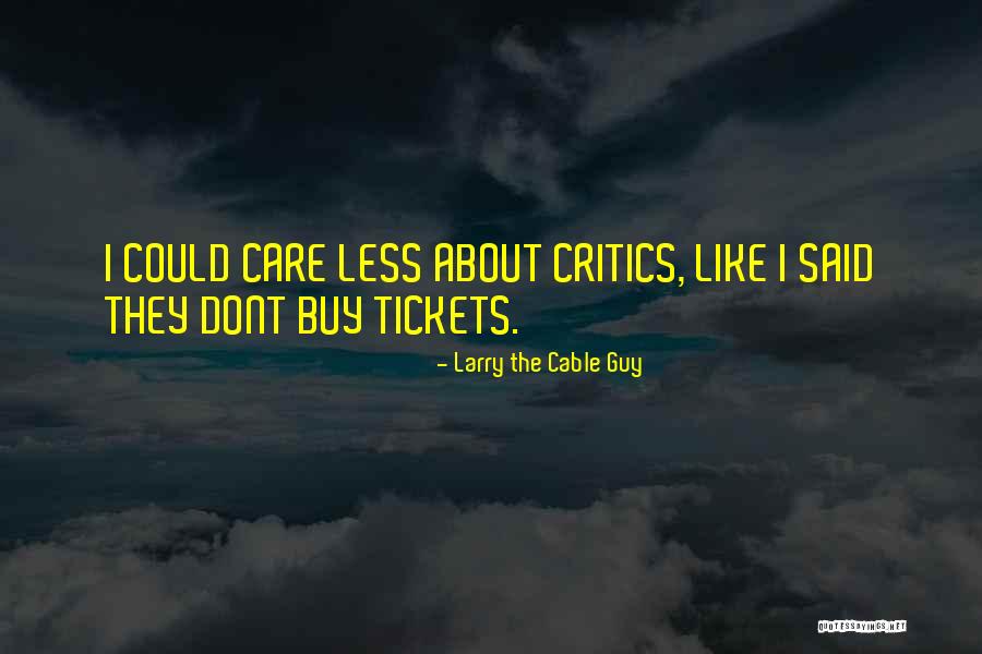 So You Dont Care Quotes By Larry The Cable Guy