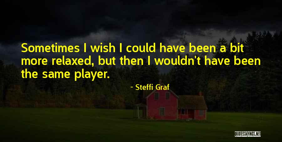 So You Think Your A Player Quotes By Steffi Graf So You Think Your A Player Quotes By Steffi Graf