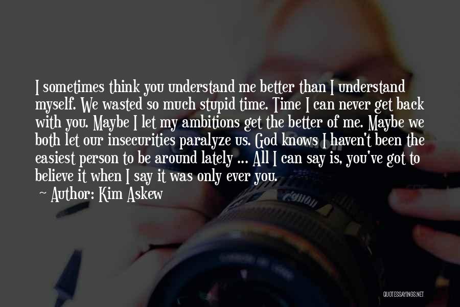 So You Think You're Better Than Me Quotes By Kim Askew
