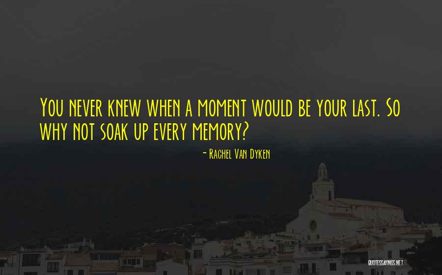 Soak In Every Moment Quotes By Rachel Van Dyken Soak In Every Moment Quotes By Rachel Van Dyken