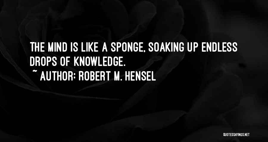 Soaking Quotes By Robert M. Hensel