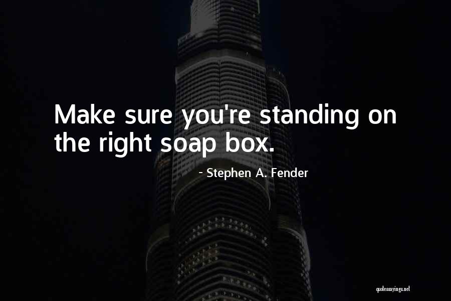Soap Box Quotes By Stephen A. Fender Soap Box Quotes By Stephen A. Fender