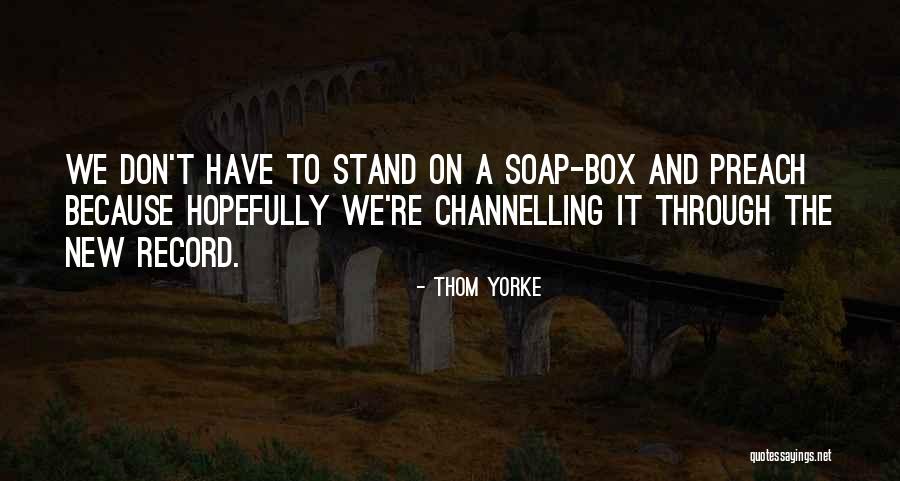 Soap Box Quotes By Thom Yorke