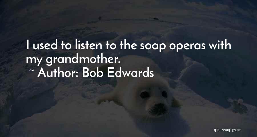 Soap Operas Quotes By Bob Edwards