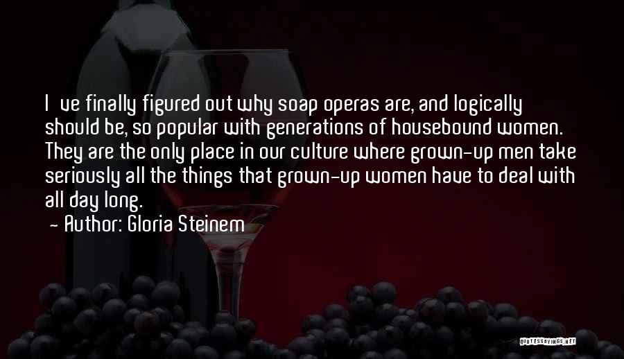 Soap Operas Quotes By Gloria Steinem