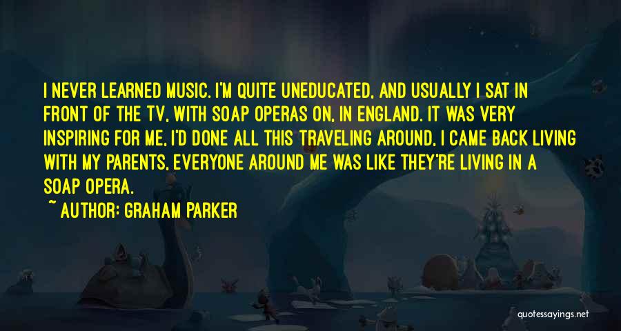 Soap Operas Quotes By Graham Parker