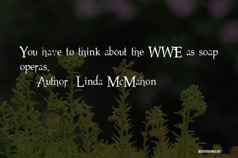 Soap Operas Quotes By Linda McMahon