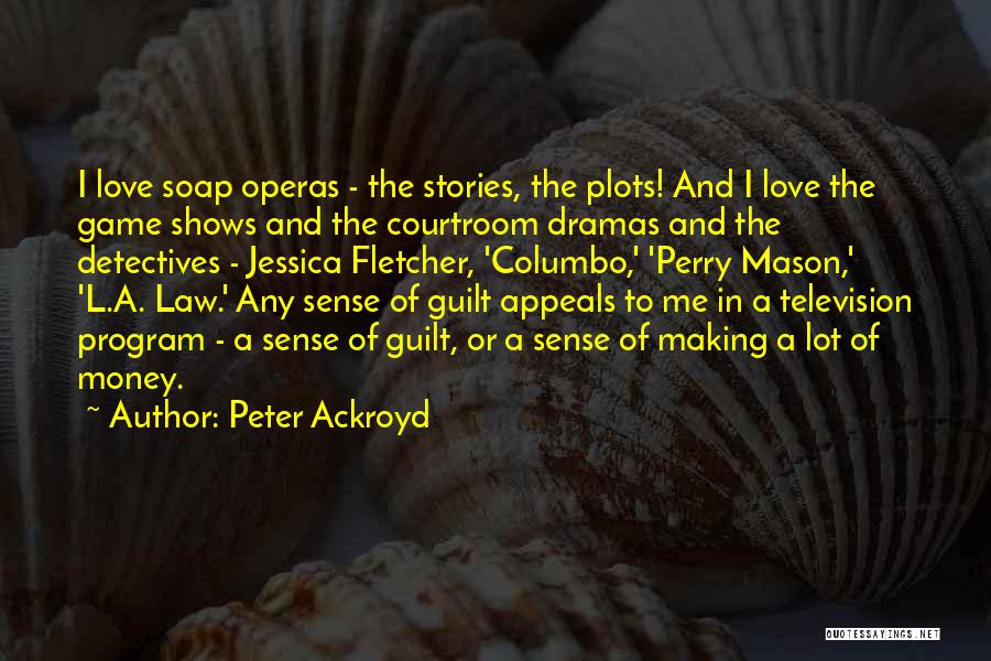 Soap Operas Quotes By Peter Ackroyd