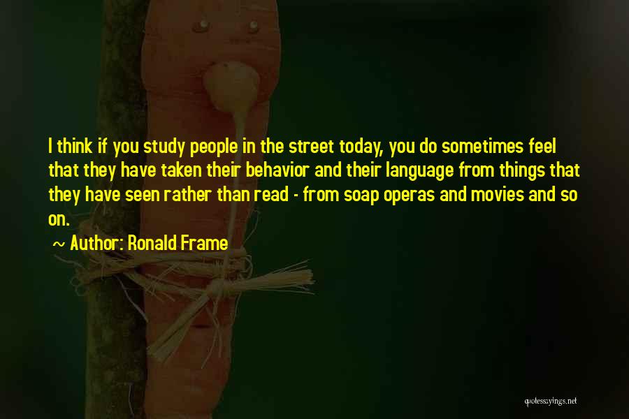 Soap Operas Quotes By Ronald Frame