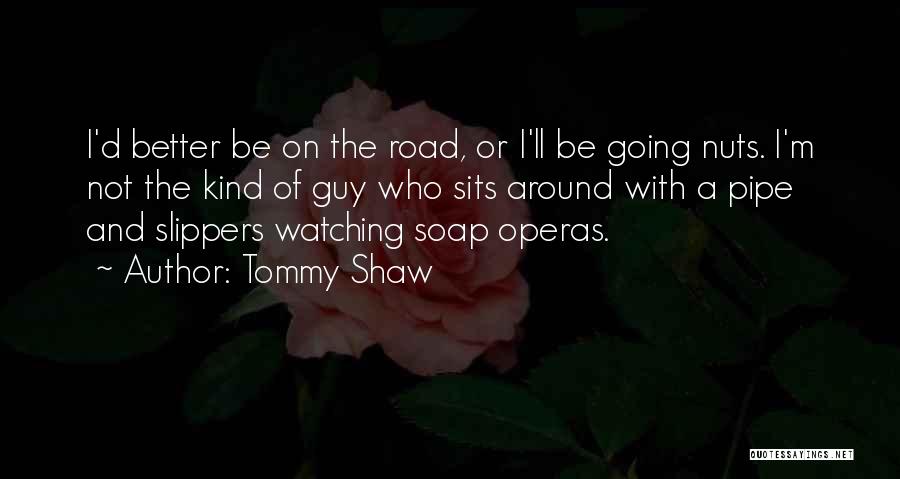 Soap Operas Quotes By Tommy Shaw