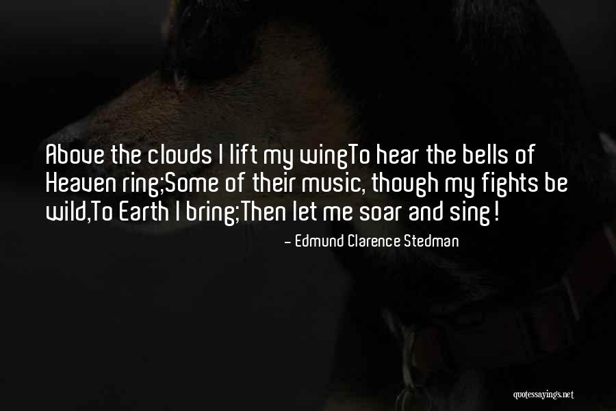 Soar Above The Clouds Quotes By Edmund Clarence Stedman