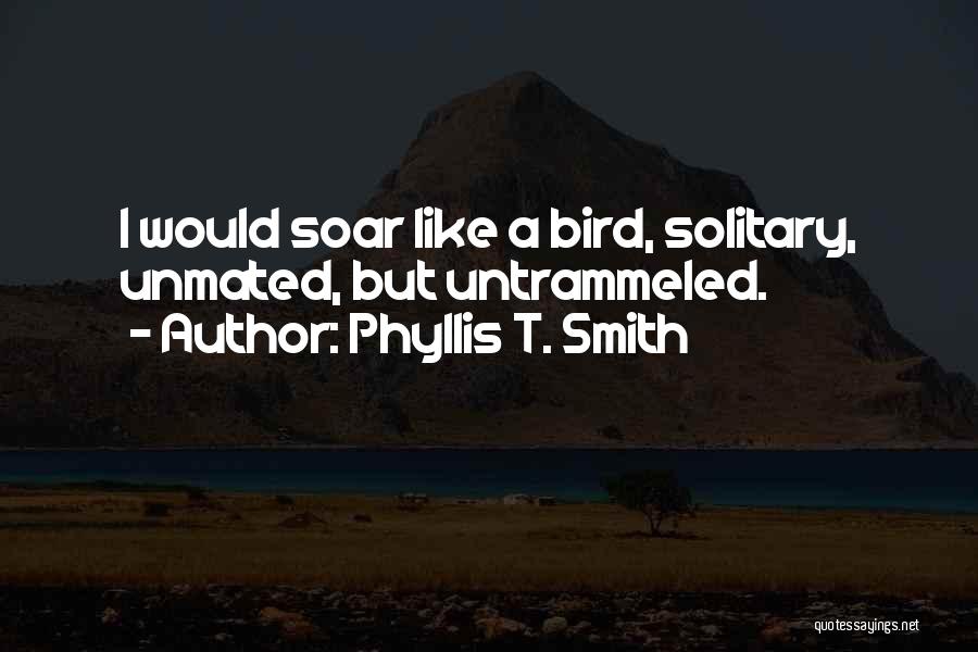 Soar Bird Quotes By Phyllis T. Smith