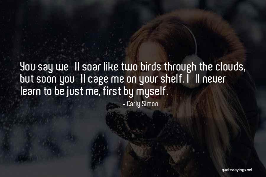 Soar Learn Quotes By Carly Simon Soar Learn Quotes By Carly Simon