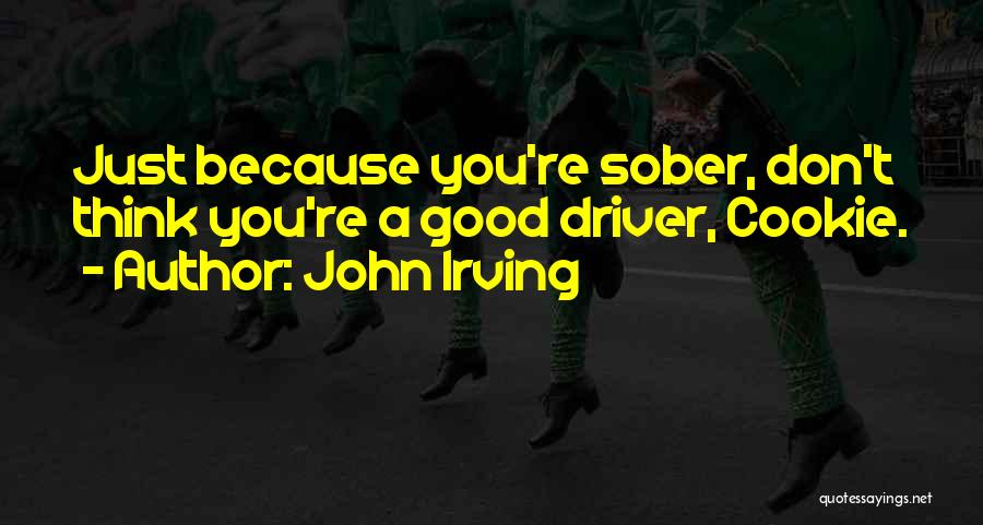 Sober Driver Quotes By John Irving