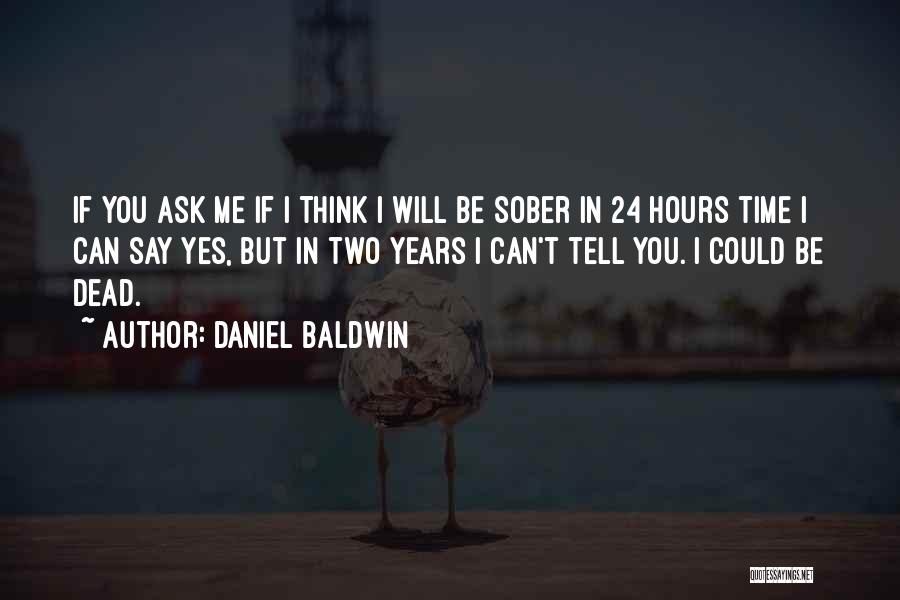 Sober Quotes By Daniel Baldwin